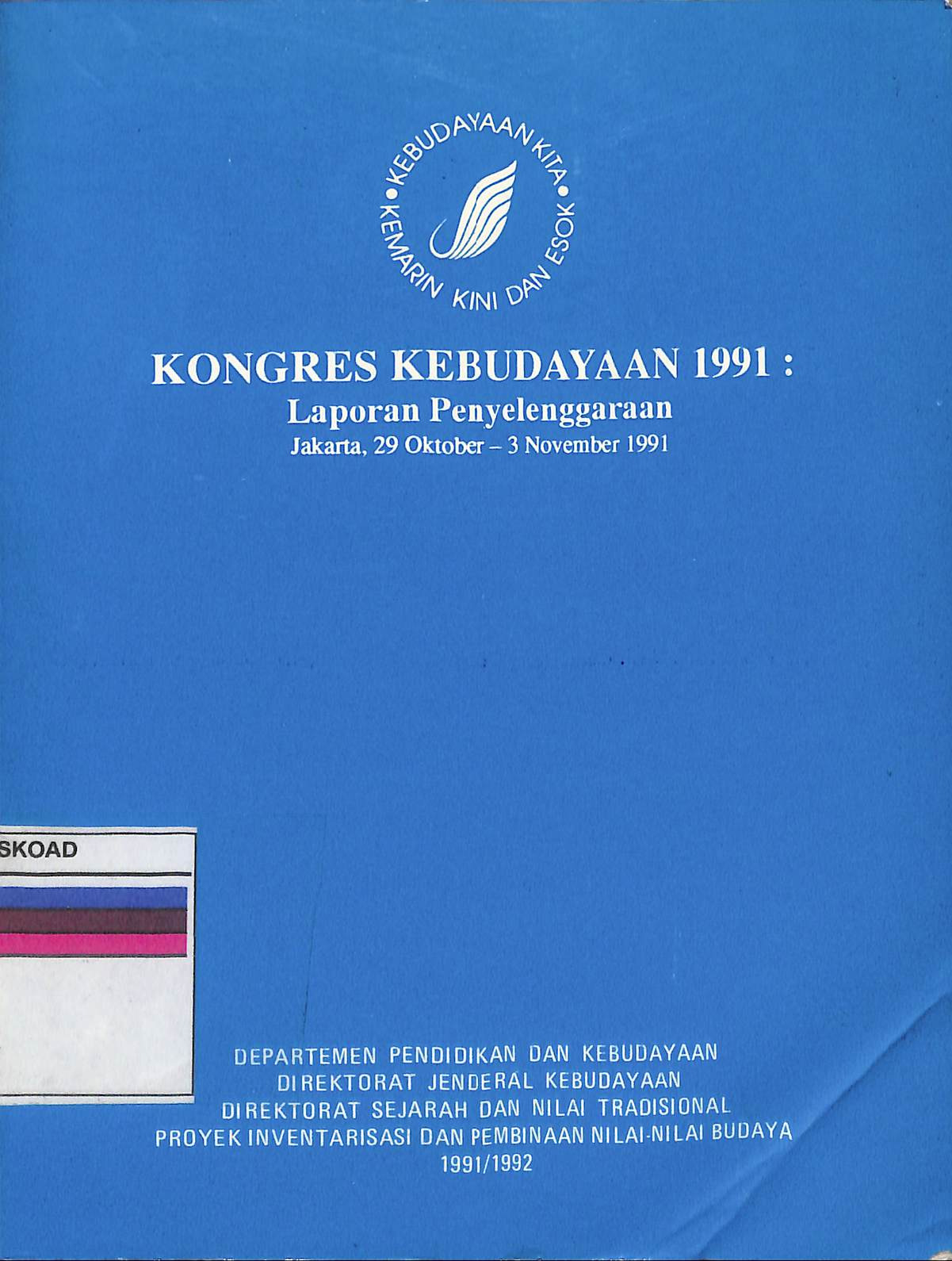 KONGRES KEBUDAYAAN 1991 LAPORAN PENYELENGGARAAN JAKARTA 29 OKTOBER - 03 NOVEMBER 1991